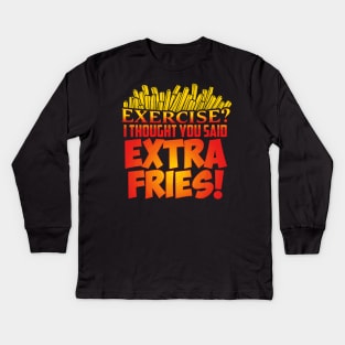 Exercise I Thought You Said Extra Fries T-Shirt Kids Long Sleeve T-Shirt